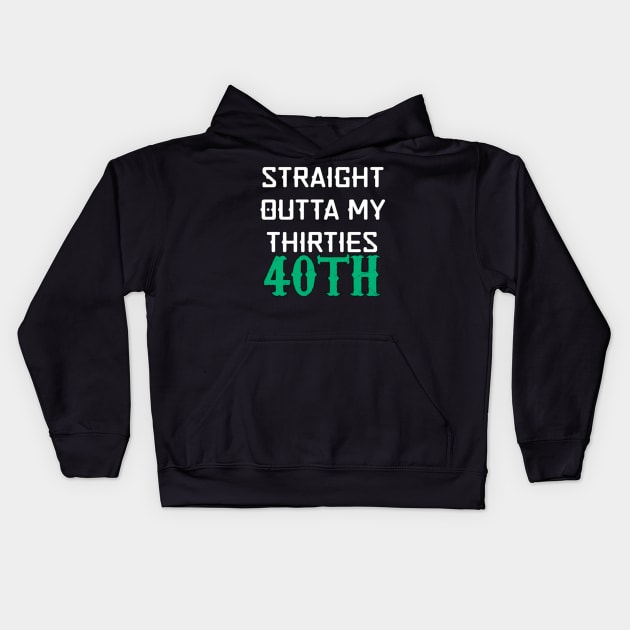 Straight Outta My Thirties 40th Birthday Funny Kids Hoodie by YourSelf101